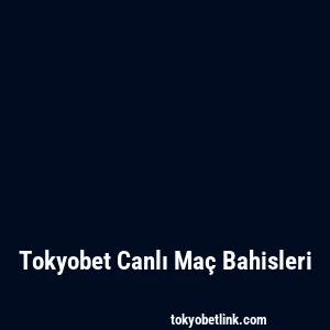 Tokyobet Canlı Maç Bahisleri