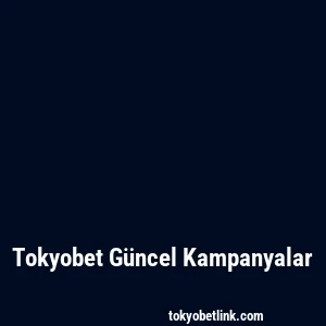 Tokyobet Güncel Kampanyalar