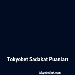 Tokyobet Sadakat Puanları